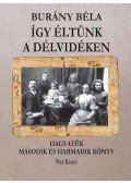 Burány Béla - Így éltünk a Dévidéken - 3. kötet. Hagyaték 2. és 3. könyv