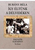 Burány Béla - Így éltünk a Délvidéken 2. kötet