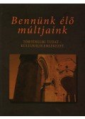 Szarka László,Papp Richárd - BENNÜNK ÉLŐ MÚLTJAINK - ÜKH 2009