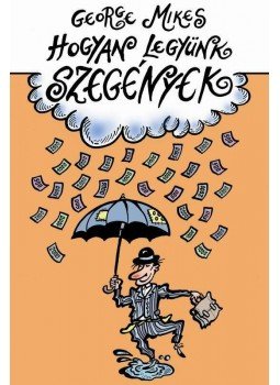 George Mikes - Hogyan legyünk szegények, null 2009 antikvár könyv