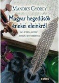Mandics György - Magyar hegedűsök énekei eleinkről(A Ciceró-Kódex hosszú rovásbeírásai)