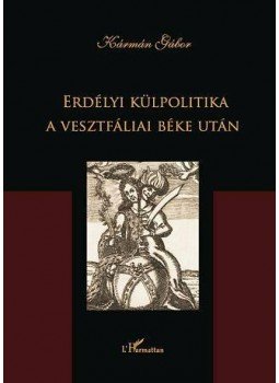 Kármán Gábor - Erdélyi külpolitika a vesztfáliai béke után, null 2012 antikvár könyv