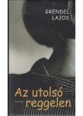Grendel Lajos - Az utolsó reggelen