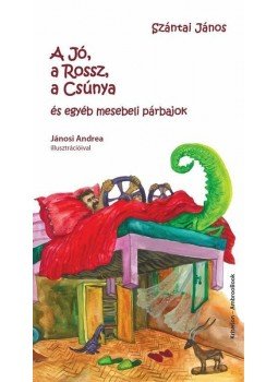 Szántai János - A Jó, a Rossz, a Csúnya és egyéb mesebeli párbajokmesék Szántai János - A Jó, a Rossz, a Csúnya és egyéb mesebeli párbajokmesék, null 2014 antikvár könyv