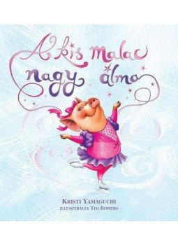 YAMAGUCHI, KRISTI - A kis malac nagy álma, null 2012 antikvár könyv