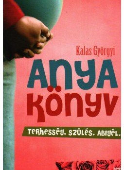 Kalas Györgyi - Anyakönyv Kalas Györgyi - Anyakönyv, Budapest 2009 antikvár könyv