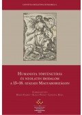 BÉKÉS ENIKŐ,KASZA PÉTER,LENGYEL RÉKA (SZ - Humanista történetírás és neolatin irodalom a 15-18. századi Magyarországon