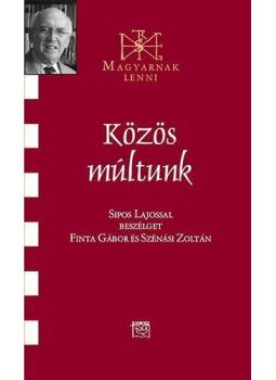Finta Gábor - Közös múltunk - Beszélgetés Sipos Lajossal - Beszélgetés Sipos Lajossal Finta Gábor - Közös múltunk - Beszélgetés Sipos Lajossal - Beszélgetés Sipos Lajossal, null 2014 antikvár könyv