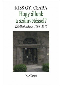 Kiss Gy. Csaba - Hogy állunk a számvetéssel? Kiss Gy. Csaba - Hogy állunk a számvetéssel?, Budapest 2015 antikvár könyv
