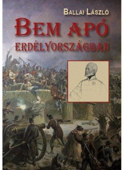 Ballai László - Bem apó Erdélyországban Ballai László - Bem apó Erdélyországban, Budapest 2013 antikvár könyv