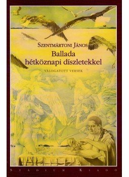 Szentmártoni János - Ballada hétköznapi díszletekkel Szentmártoni János - Ballada hétköznapi díszletekkel, Budapest 2010 antikvár könyv