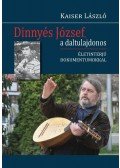 Kaiser László - Dinnyés József, a daltulajdonos - Életinterjú dokumentumokkal - Életinterjú dokumentumokkal