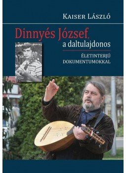 Kaiser László - Dinnyés József, a daltulajdonos - Életinterjú dokumentumokkal - Életinterjú dokumentumokkal Kaiser László - Dinnyés József, a daltulajdonos - Életinterjú dokumentumokkal - Életinterjú dokumentumokkal, null 2013 antikvár könyv