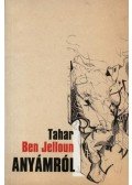 Tahar Ben Jelloun - Anyámról