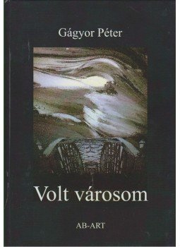 Gágyor Péter - VOLT VÁROSOM Gágyor Péter - VOLT VÁROSOM, null 0 antikvár könyv