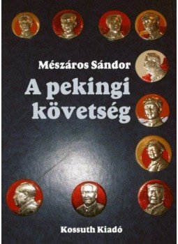 Mészáros Sándor - A pekingi követség - Utak, tájak, emberek Mészáros Sándor - A pekingi követség - Utak, tájak, emberek, null 2012 antikvár könyv