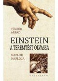 Tőzsér Árpád - Einstein a teremtést olvassa - Naplók naplója