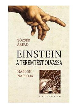 Tőzsér Árpád - Einstein a teremtést olvassa - Naplók naplója Tőzsér Árpád - Einstein a teremtést olvassa - Naplók naplója, null 2015 antikvár könyv
