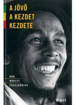 Bob Marley - A jövő a kezdet kezdete - Bob Marley füveskönyve, null 2013 antikvár könyv