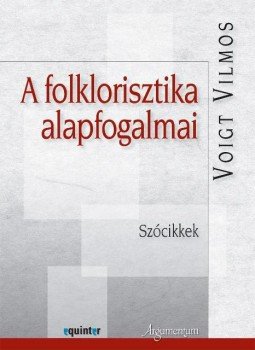 Voigt Vilmos - A folklorisztika alapfogalmai. Szócikkek Voigt Vilmos - A folklorisztika alapfogalmai. Szócikkek, null 2014 antikvár könyv