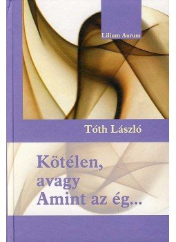 Tóth László - Kötélen, avagy Amint az ég... Tóth László - Kötélen, avagy Amint az ég..., null 2008 antikvár könyv