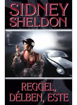 Sidney Sheldon - Reggel, délben, este, null 2011 antikvár könyv