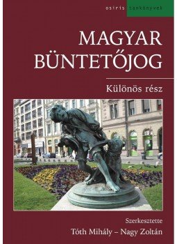 Nagy Zoltán, Tóth Mihály - Magyar büntetőjog - Különös rész Nagy Zoltán, Tóth Mihály - Magyar büntetőjog - Különös rész, Budapest 2014 antikvár könyv