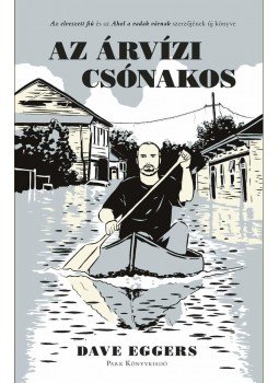 Dave Eggers - Az árvízi csónakos Dave Eggers - Az árvízi csónakos, null 2011 antikvár könyv