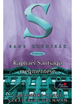 Cassandra Clare, BRENNAN, SARAH REES - Raphael Santiago megmentése Cassandra Clare, BRENNAN, SARAH REES - Raphael Santiago megmentése, Szeged 2014 antikvár könyv