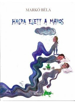 Markó Béla - Hasra esett a Maros Markó Béla - Hasra esett a Maros, null 2012 antikvár könyv
