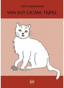 Tóth Marianna - Van egy cicám, Tejfel Tóth Marianna - Van egy cicám, Tejfel, null 2014 antikvár könyv