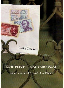 Csáky István - ELHITELEZETT MAGYARORSZÁG - A MAGYAR NEMESEK ÉS TAKSÁSOK EMLÉKÉNEK, null 2008 antikvár könyv