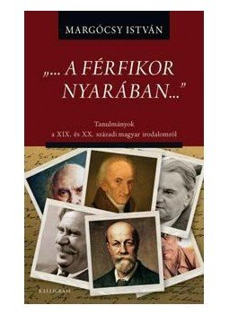 Margócsy István - "...a férfikor nyarában..." Margócsy István - "...a férfikor nyarában...", null 2013 antikvár könyv