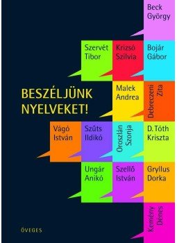 ÖVEGES ENIKŐ (SZERK.) - Beszéljünk nyelveket! ÖVEGES ENIKŐ (SZERK.) - Beszéljünk nyelveket!, null 2008 antikvár könyv