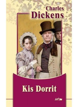 Charles Dickens - Kis Dorrit Charles Dickens - Kis Dorrit, Szeged 2010 antikvár könyv