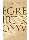 Király Levente - ÉGRE ÍRT KÖNYV - ÜKH 2013