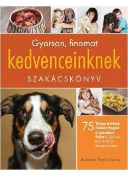 Barbara Taylor, Laino - Gyorsan,finomat kedvenceinknek szakácskönyv Barbara Taylor, Laino - Gyorsan,finomat kedvenceinknek szakácskönyv, null 2014 antikvár könyv