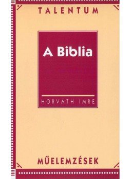Horváth Imre - A biblia - Talentum műelemzések Horváth Imre - A biblia - Talentum műelemzések, null 2010 antikvár könyv