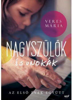 Veres Mária - Nagyszülők és unokák Veres Mária - Nagyszülők és unokák, Budapest 2013 antikvár könyv
