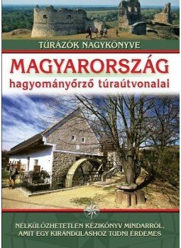 Nagy Balázs - Magyarország hagyományőrző túraútvonalai Nagy Balázs - Magyarország hagyományőrző túraútvonalai, Budapest 2013 antikvár könyv