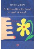 Petőcz András - Az Egészen Kicsi Kis Létező és egyéb történetek