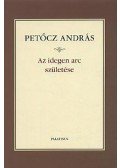Petőcz András - Az idegen arc születése