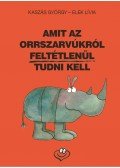 Elek Lívia,Kaszás György,Pap Tibor - Amit az orrszarvúkról feltétlenül tudni kell