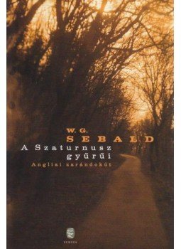 Winfried Georg SEBALD - A SZATURNUSZ GYŰRŰI - ANGLIAI ZARÁNDOKÚT, null 2011 antikvár könyv