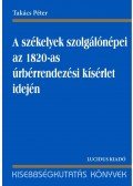 Takács Péter - A székelyek és szolgálónépei az 1820-as úrbérrendezési kísérlet idején