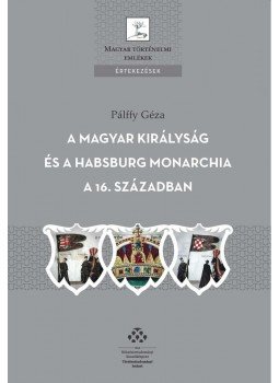 Pálffy Géza - A Magyar Királyság és a Habsburg Monarchia a 16. században, null 2010 antikvár könyv