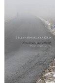 Krasznahorkai László - Nem kérdez, nem válaszol - Huszonöt beszélgetés ugyanarról