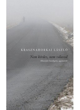 Krasznahorkai László - Nem kérdez, nem válaszol - Huszonöt beszélgetés ugyanarról Krasznahorkai László - Nem kérdez, nem válaszol - Huszonöt beszélgetés ugyanarról, null 0 antikvár könyv