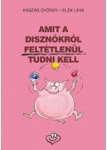 Kaszás György,Elek Lívia - Amit a disznókról feltétlenül tudni kell