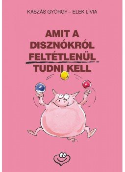 Kaszás György, Elek Lívia - Amit a disznókról feltétlenül tudni kell Kaszás György, Elek Lívia - Amit a disznókról feltétlenül tudni kell, Budapest 2013 antikvár könyv